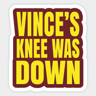 Vince's Knee Was Down Sticker